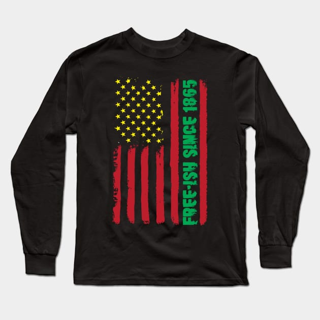 Free-ish Since 1865 Juneteenth Long Sleeve T-Shirt by thingsandthings